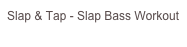 Slap & Tap - Slap Bass Workout